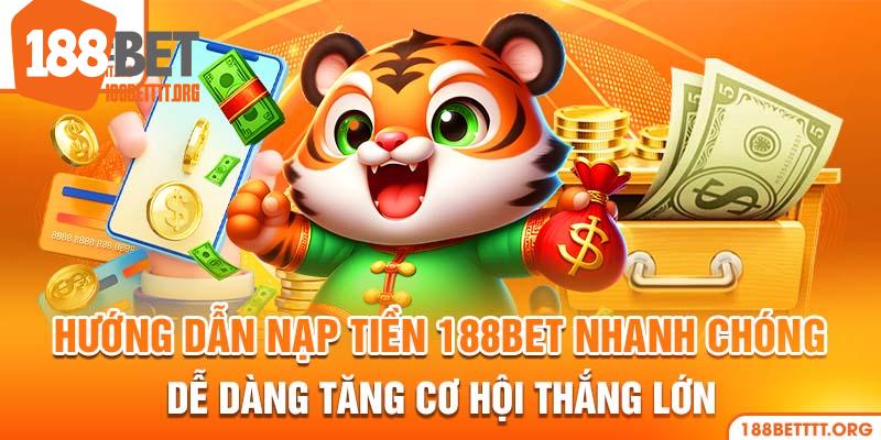 Nạp Tiền 188BET - Tổng Hợp Phương Thức Phổ Biến 2024