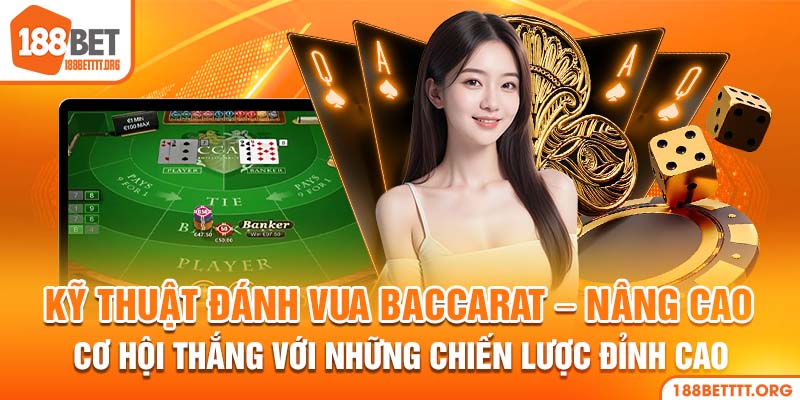 Kỹ Thuật Đánh Vua Baccarat Tới Từ Cao Thủ 188bet