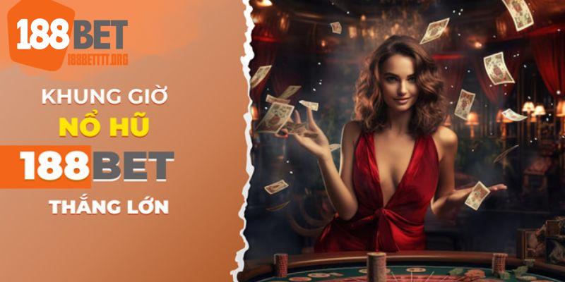 Ưu đãi nổi bật tại sảnh game nổ hũ 188BET