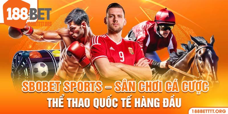 Sảnh SBOBET Sports - Tận Hưởng Phút Giây Cá Cược Đỉnh Cao