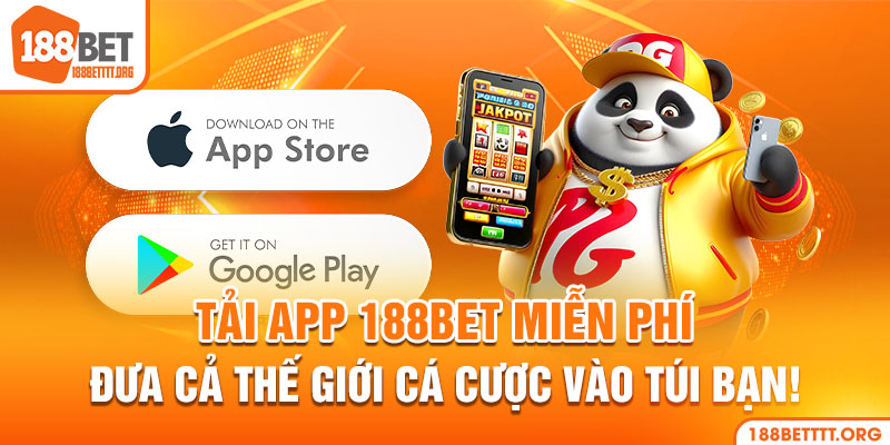 Tải App 188BET - Đưa Cả Thế Giới Cá Cược Vào Túi Của Bạn!