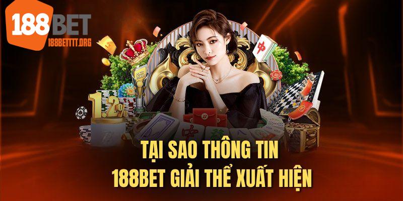 Tại sao thông tin 188bet giải thể xuất hiện