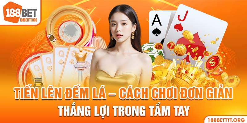 Tiến Lên Đếm Lá - Trò Chơi Làm Mưa Làm Gió Trong 2024